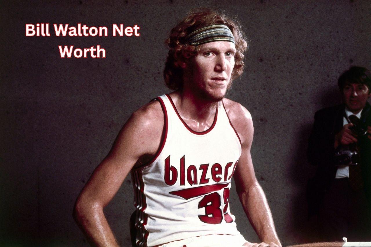 Bill Walton Net Worth 2024: Contracts, Salary, Assets & Wife