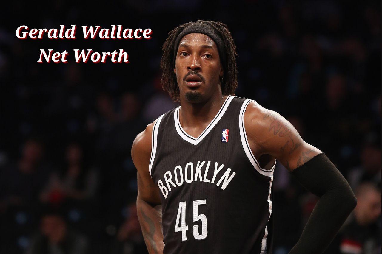 Gerald Wallace Net Worth 2024: Salary, Age, Wife, & Height