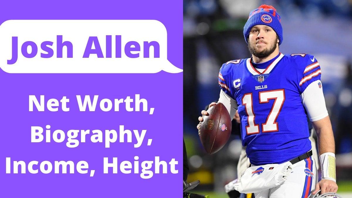 Josh Allen Net Worth 2024: Salary, Income, GF, Age & House