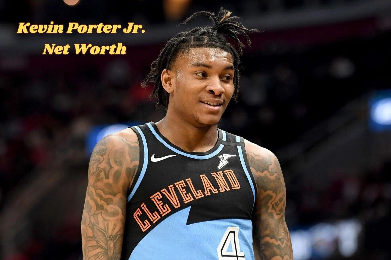 Kevin Porter Jr. Net Worth 2024: Salary, Contract Age & Gf