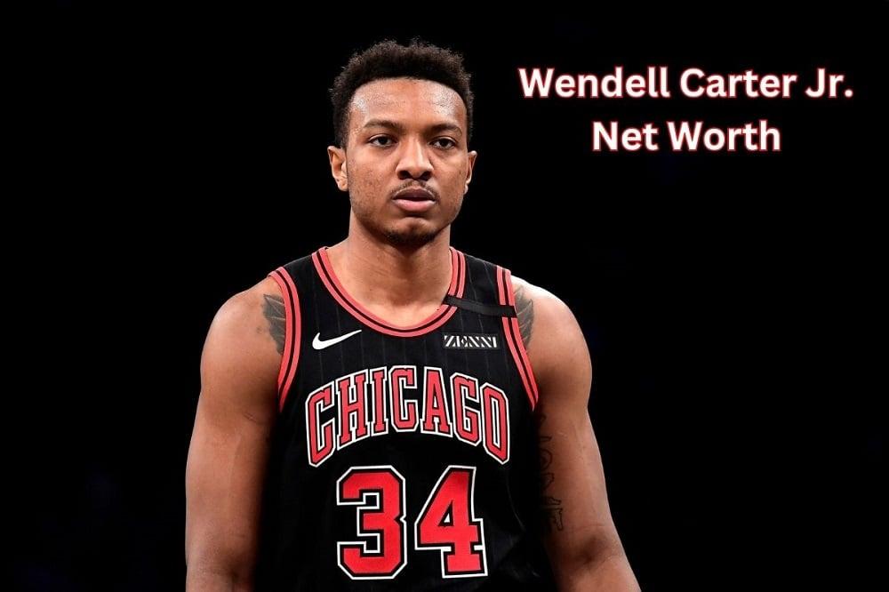 Wendell Carter Jr. Net Worth 2024: Income, Salary, Age & GF